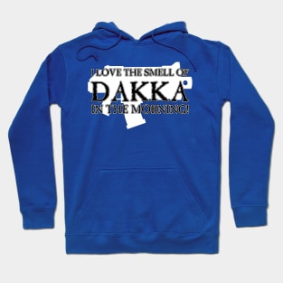 I Love the Smell of DAKKA in the Morning! Hoodie